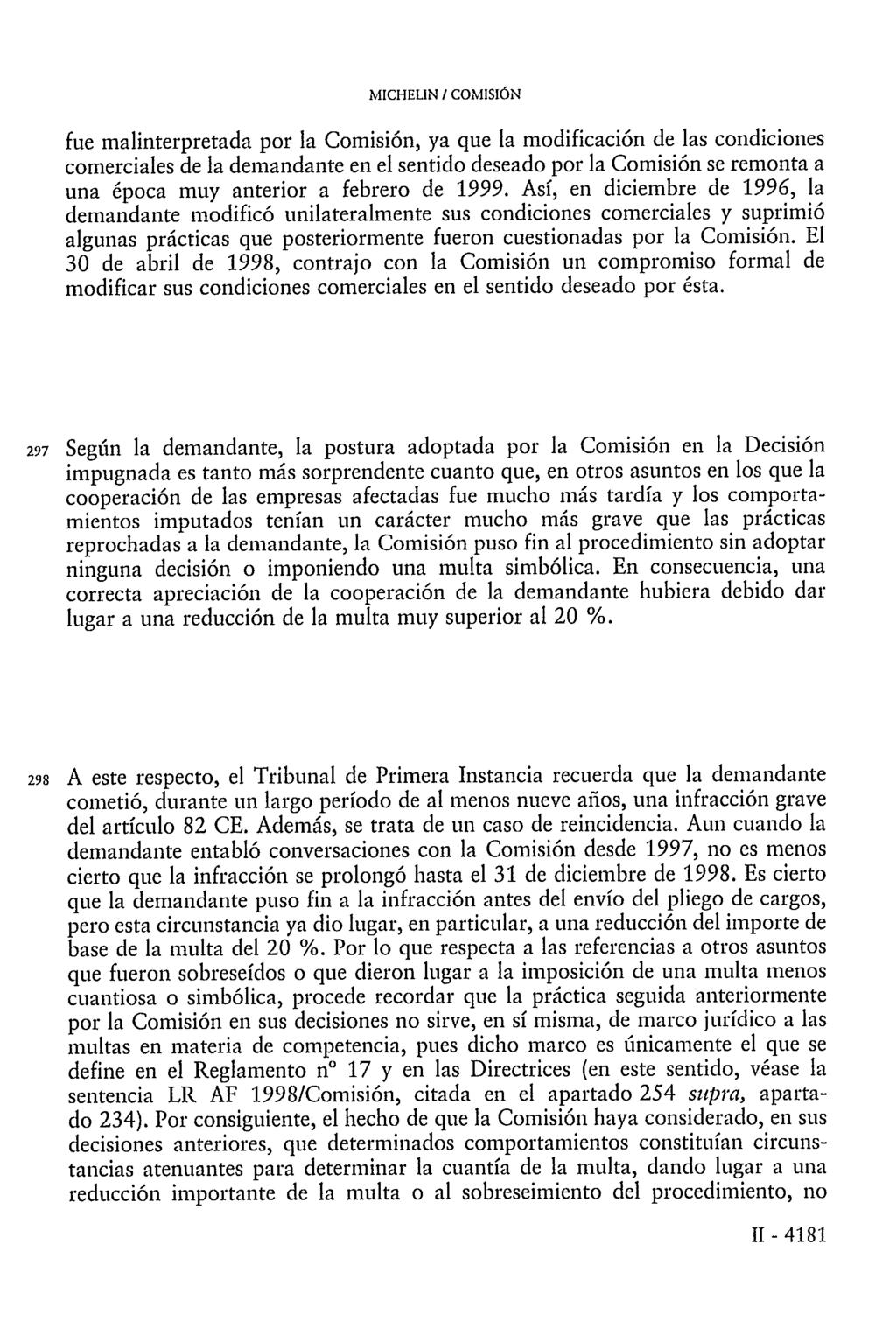 MICHELIN / COMISIÓN fue malinterpretada por la Comisión, ya que la modificación de las condiciones comerciales de la demandante en el sentido deseado por la Comisión se remonta a una época muy