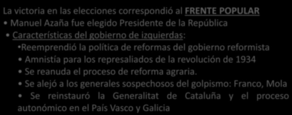 La victoria en las elecciones correspondió al FRENTE POPULAR Manuel Azaña fue elegido Presidente de la República Características del gobierno de izquierdas: Reemprendió la política de reformas del