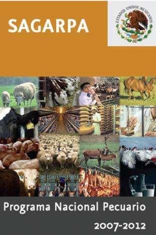 PROGRAMA NACIONAL PECUARIO 2007-2012 La SAGARPA elaboró desde 2007 un Programa Nacional Pecuario con los siguientes objetivos: Aumentar la oferta y la calidad de alimentos y mejorar el comercio