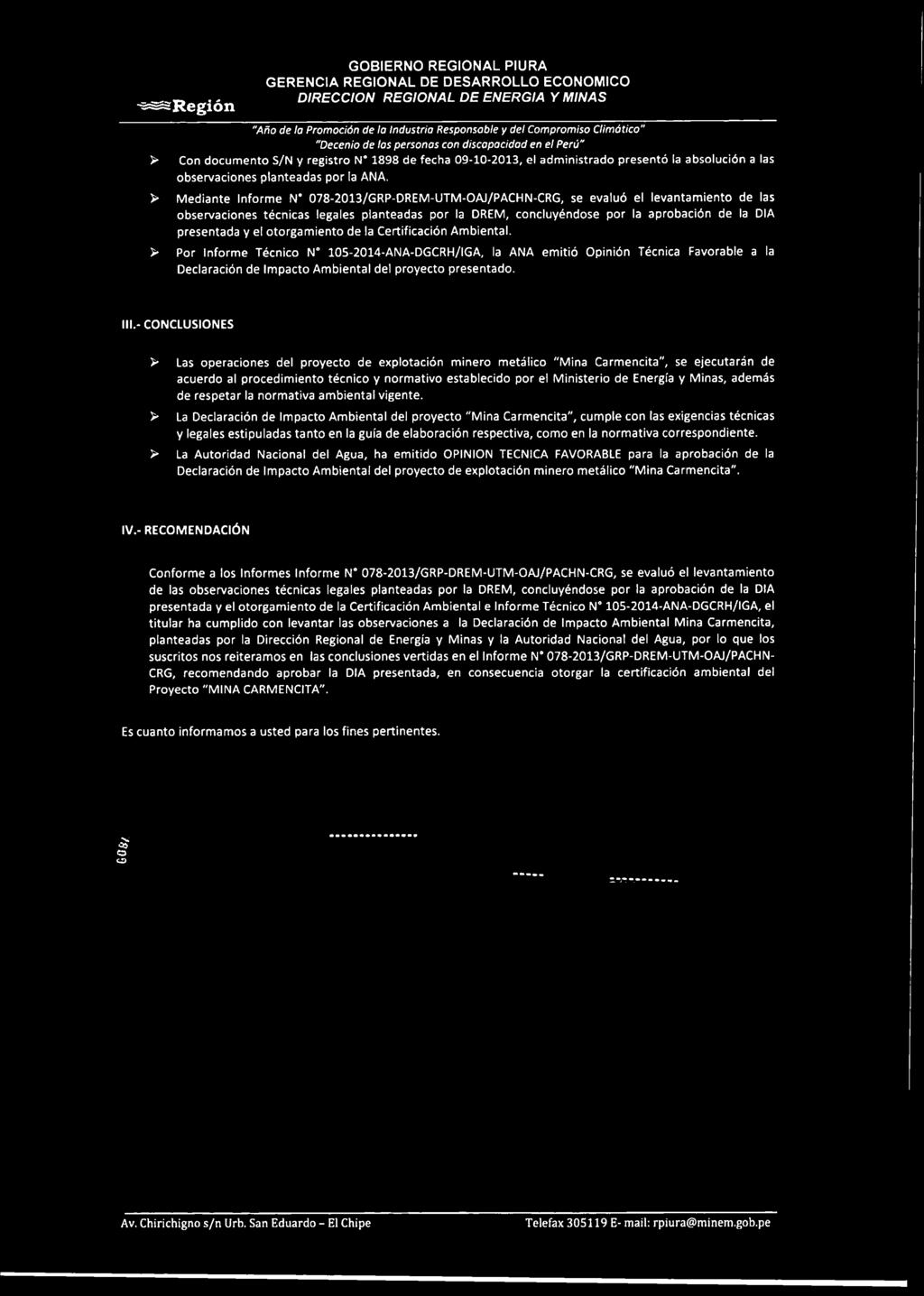> Mediante Informe N 078-2013/GRP-DREM-UTM-OAJ/PACHN-CRG, se evaluó el levantamiento de las observaciones técnicas legales planteadas por la DREM, concluyéndose por la aprobación de la DIA presentada