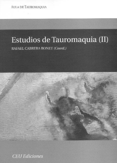 Revista de Estudios Taurinos N.º 24, Sevilla, 2008, págs. 369-373 Fig. n.º 21.- Cabrera Bonet, Rafael (coord.) (2007): Estudios de Tauromaquia (II), Madrid, CEU Ediciones, 448 págs.