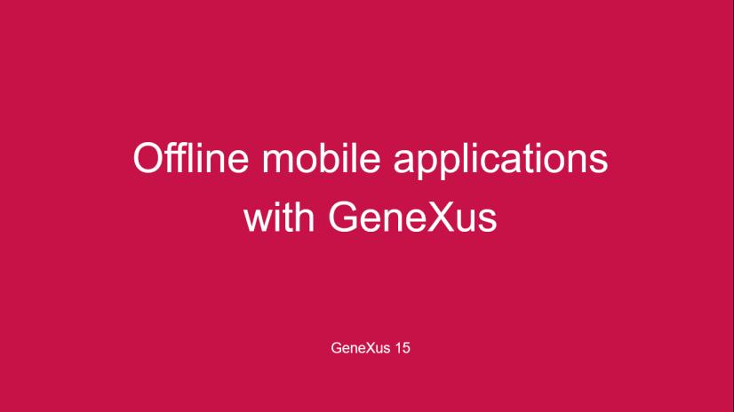 Offline Mobile Applications with GeneXus (Part II) Hasta ahora vimos qué son las aplicaciones conectadas, parcialmente conectadas y Offline.