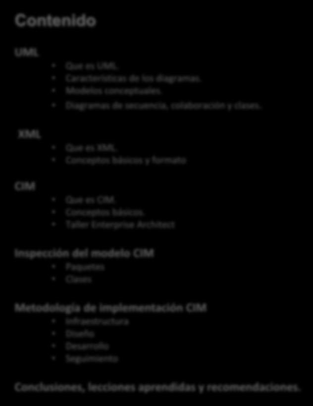 CIM UML XML CIM Que es UML. Características de los diagramas. Modelos conceptuales. Diagramas de secuencia, colaboración y clases. Que es XML. Conceptos básicos y formato Que es CIM.
