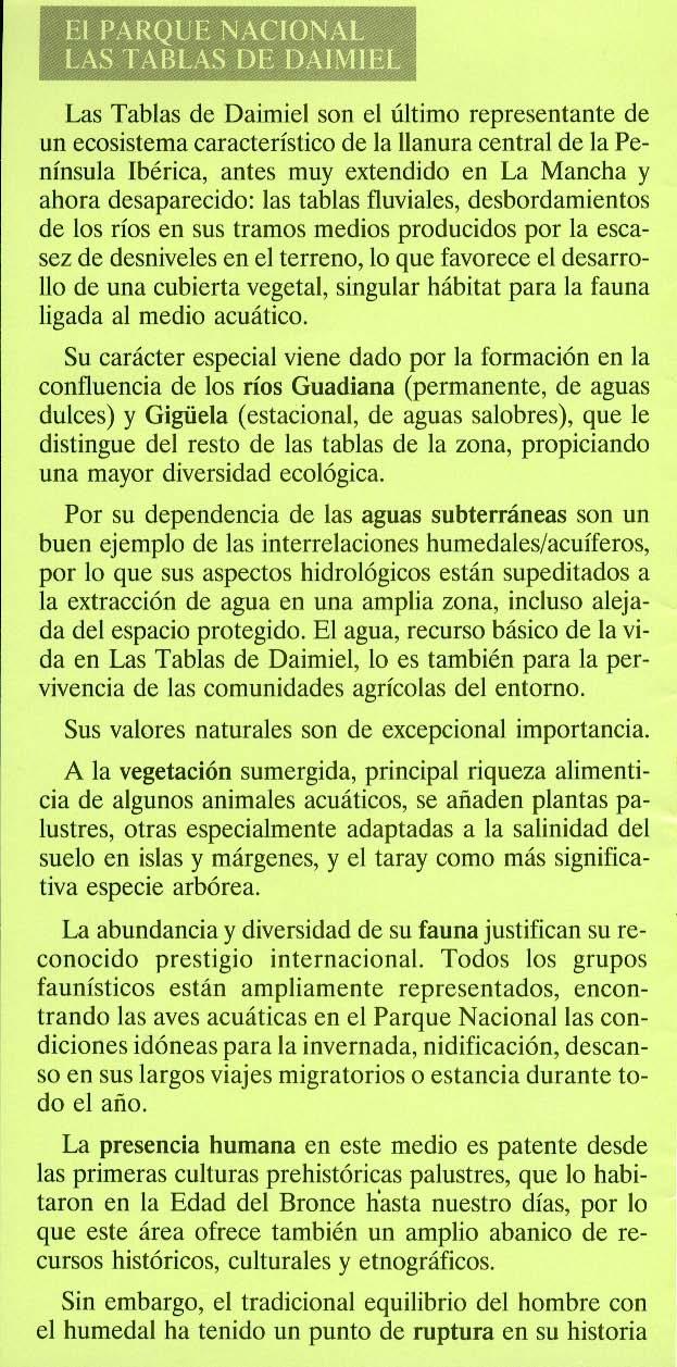 El PARQUE NACIONAL LAS TABLAS DE DAIMIEL Las Tablas de Daimiel son el último representante de un ecosistema característico de la llanura central de la Pe nínsula Ibérica, antes muy extendido en La