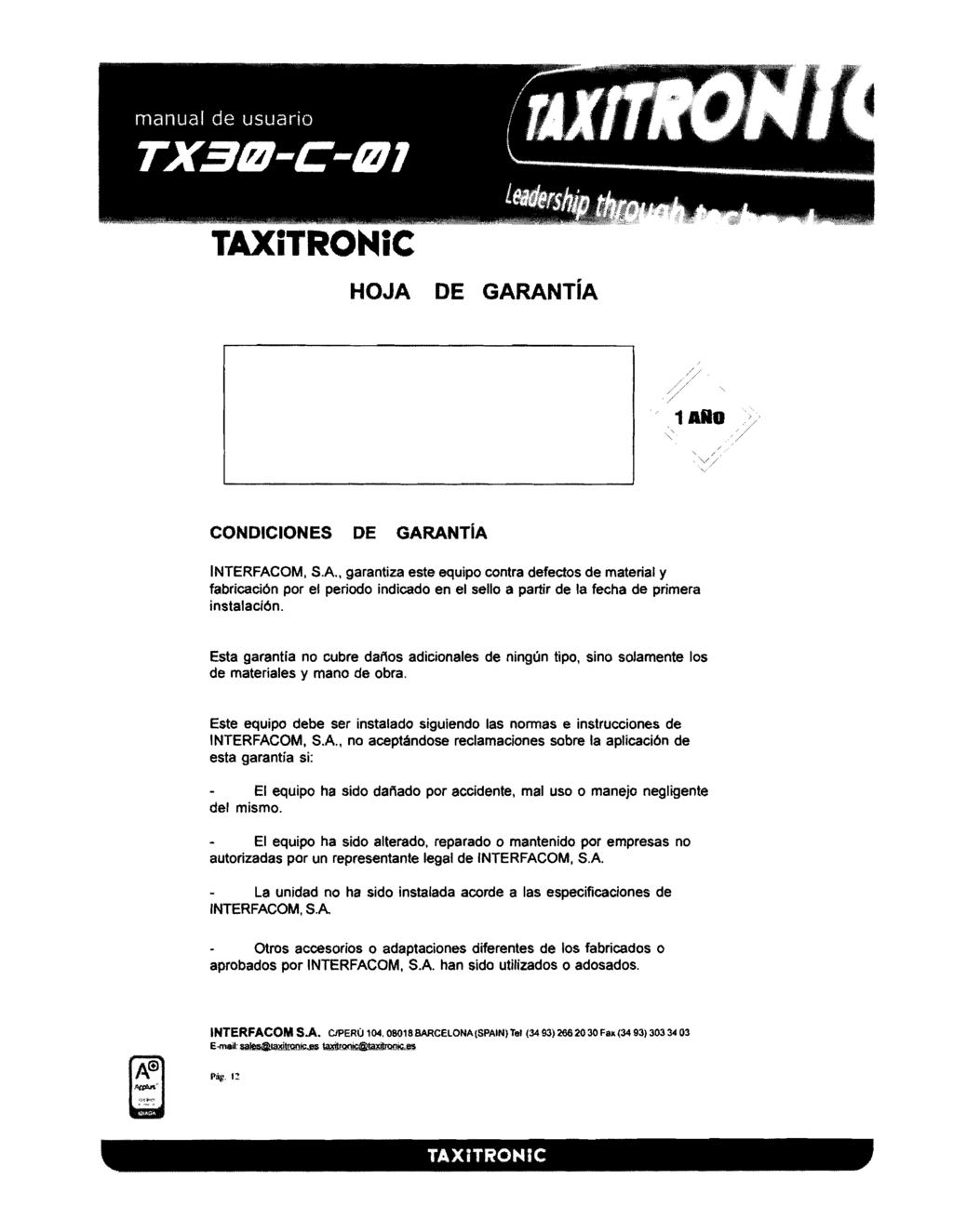 TAXiTRONiC HOJA DE GARANTiA 1Af10 CONDICIONES DE GARANTIA INTERFACOM, SA, garantiza este equipo contra defectos de material y fabricaci6n por et periodo indicado en el sello a partir de la fecha de