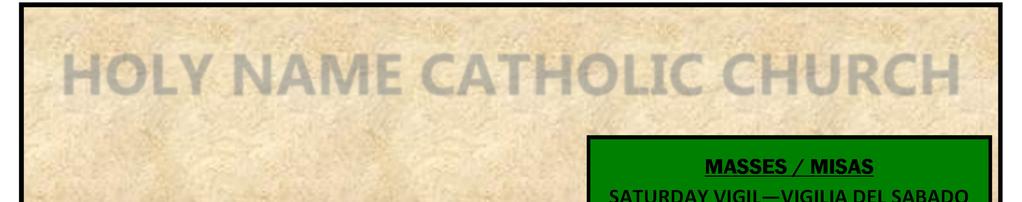 HOLY NAME CATHOLIC CHURCH MASSES / MISAS SATURDAY VIGIL VIGILIA DEL SABADO 5:00 p.m.