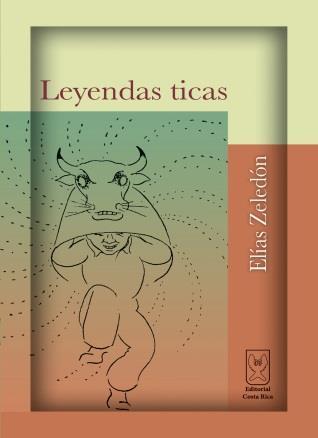 Título» Leyendas ticas Autor» Elías Zeledón Cartín (compilador) Clasificación» 398.