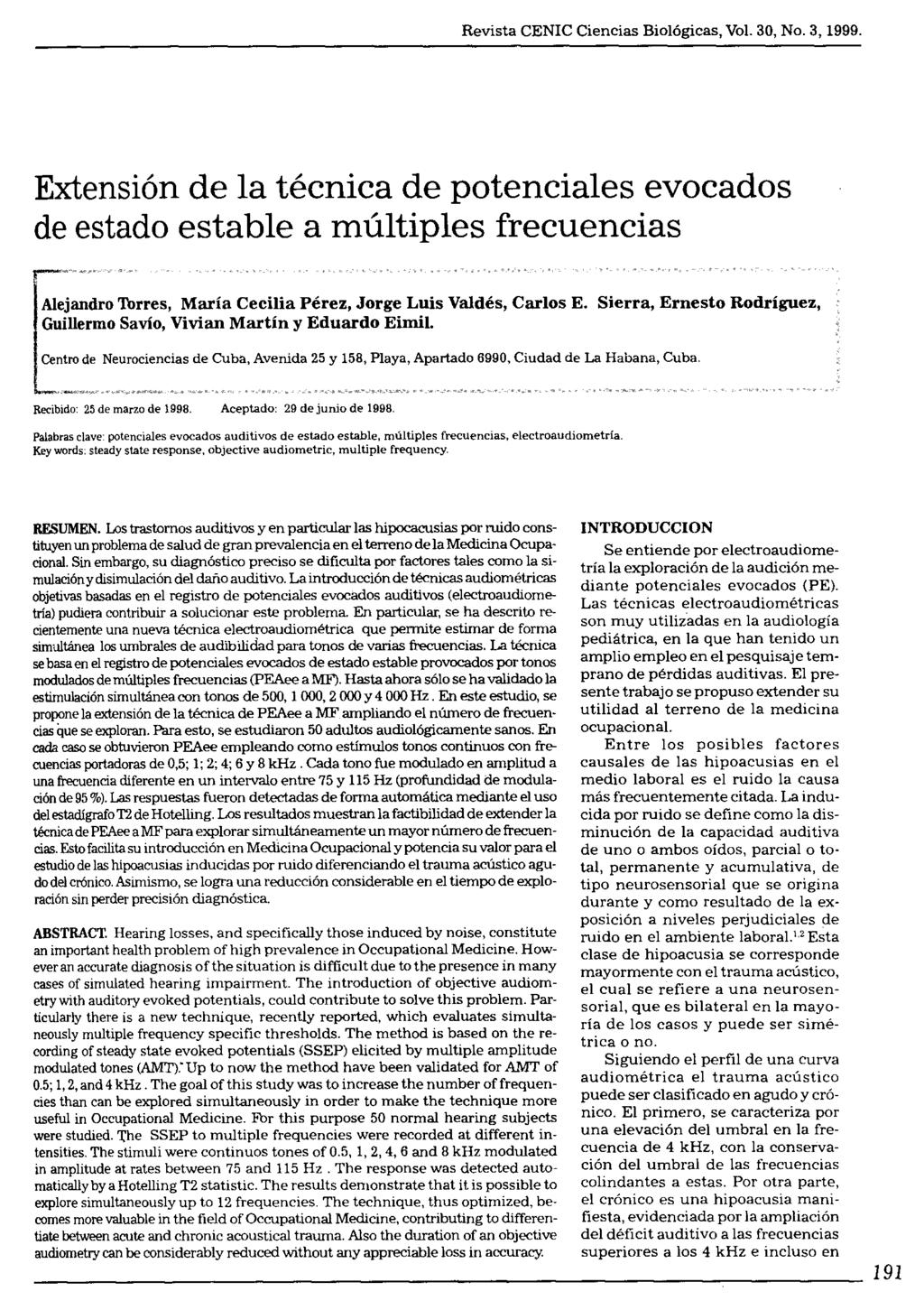 Revista CENIC Ciencias Biológicas, Vol 30, No 3, 1999 Extensión de la técnica de potenciales evocados de estado estable a múltiples frecuencias Alejandro Thrres, María Cecilia Pérez, Jorge Luis
