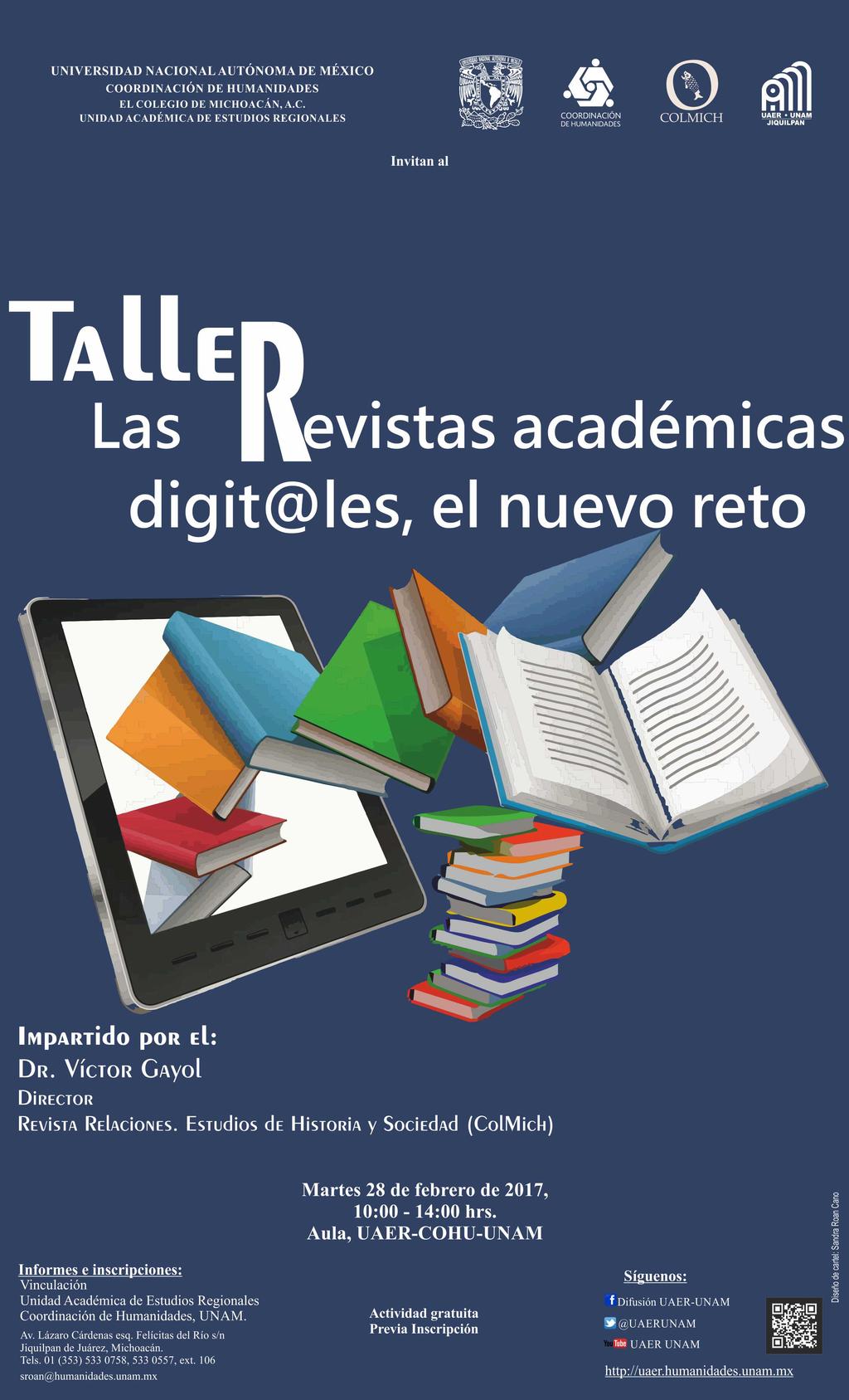invitan al Taller: Las revistas académicas digitales, el nuevo reto Impartido por: Dr. Víctor Gayol Director: Revista relaciones.