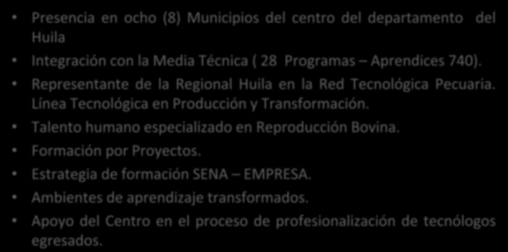 Presencia en ocho (8) Municipios del centro del departamento del Huila Integración con la Media Técnica ( 28 Programas Aprendices 740).