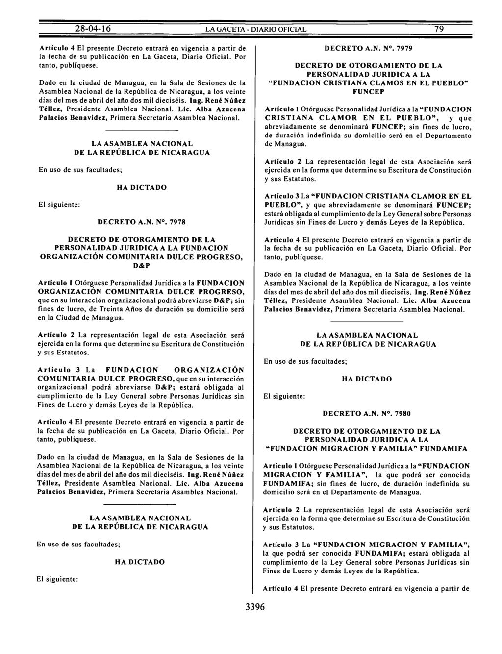 Artículo 4 El presente Decreto entrará en vigencia a partir de la fecha de su publicación en La Gaceta, Diario Oficial. Por tanto, publíquese.