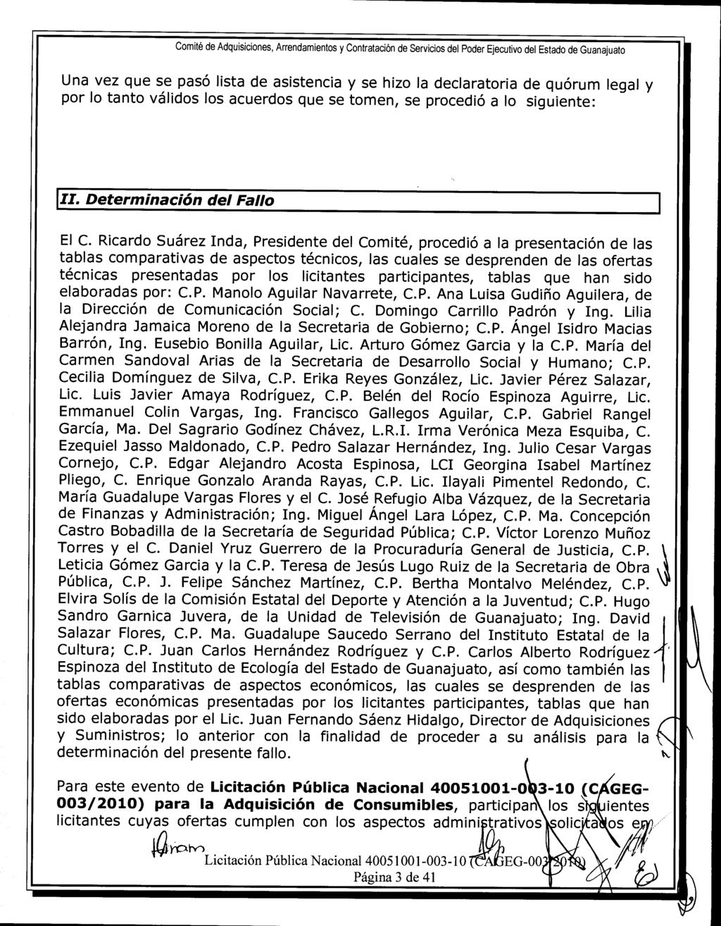 Comité de Adquisiciones, Arrendamientos y Contratación de Servicios del Poder Ejecutivo del Estado de Guanajuato Una vez que se pasó lista de asistencia y se hizo la declaratoria de quórum legal y