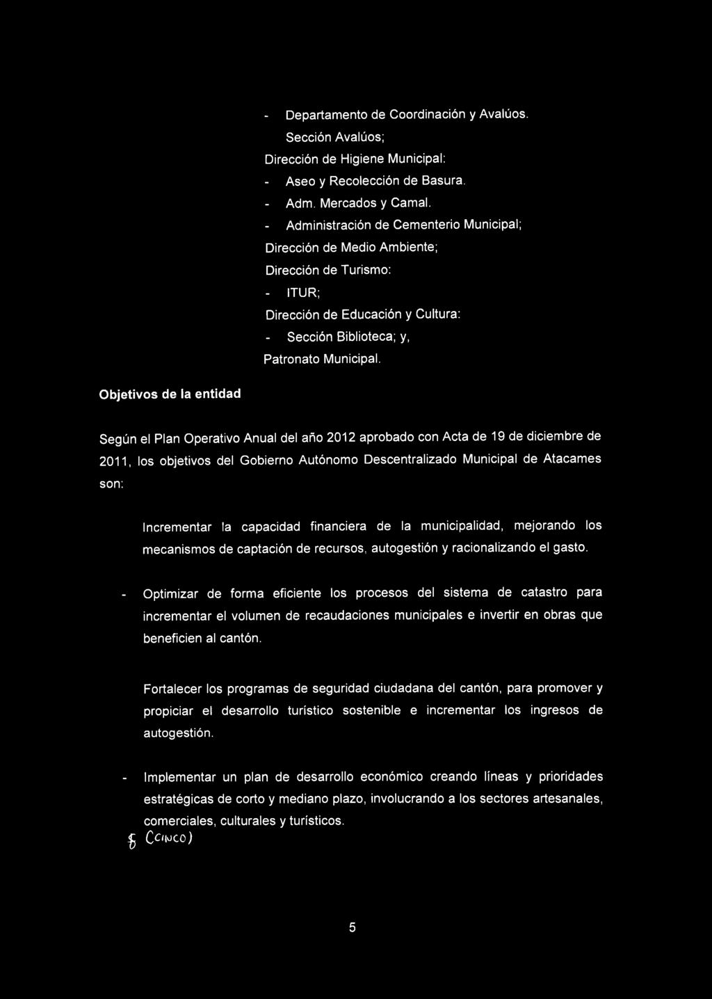 Objetivos de la entidad Según el Plan Operativo Anual del año 2012 aprobado con Acta de 19 de diciembre de 2011, los objetivos del Gobierno Autónomo Descentralizado Municipal de Atacames son: