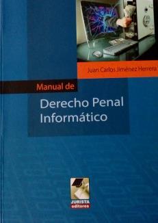 Ilustración 26 portada de la obra Manual de derecho penal informático. Juan Carlos Jiménez Herrera. Clasificación J920.153 J553m Lima, Perú: Jurista: 2017.