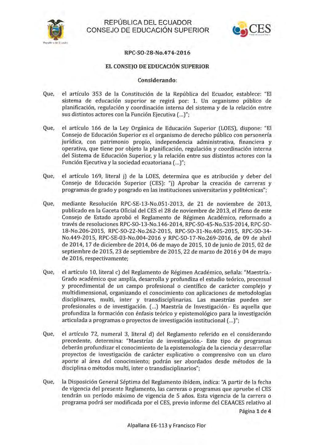 REPÚBLICA DEL ECUADOR RPC-SO-28-No.474-2016 EL Considerando: Que. el artículo 353 de la Constitución de la Re pública del Ecuador, establece: "El sistema de educación superior se regi rá por: 1.