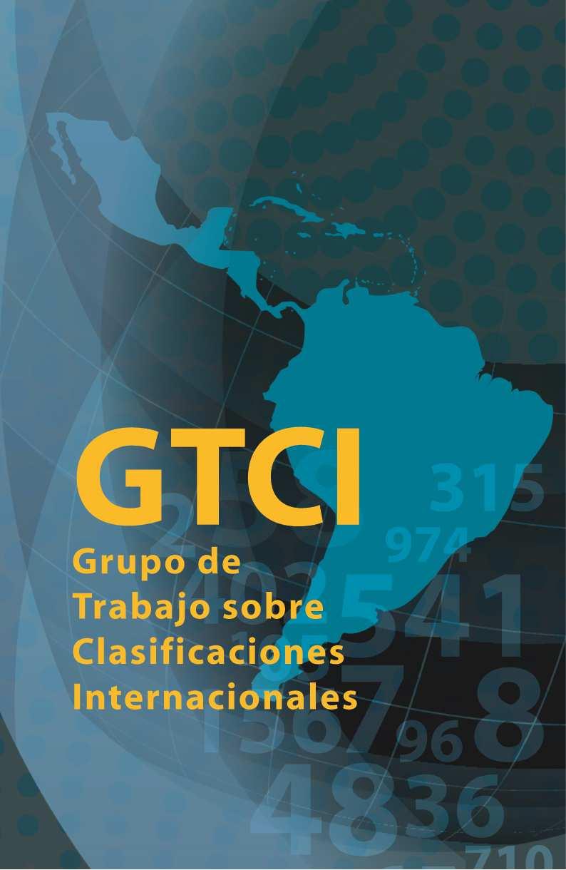 AGENDA DE TRABAJO PARA LA TERCERA REUNIÓN DEL GRUPO DE TRABAJO SOBRE CLASIFICACIONES INTERNACIONALES (GTCI) Del 4 al 7 de agosto de 2014 (4 días) Bogotá, Colombia 9:00 a 16.00 hrs.