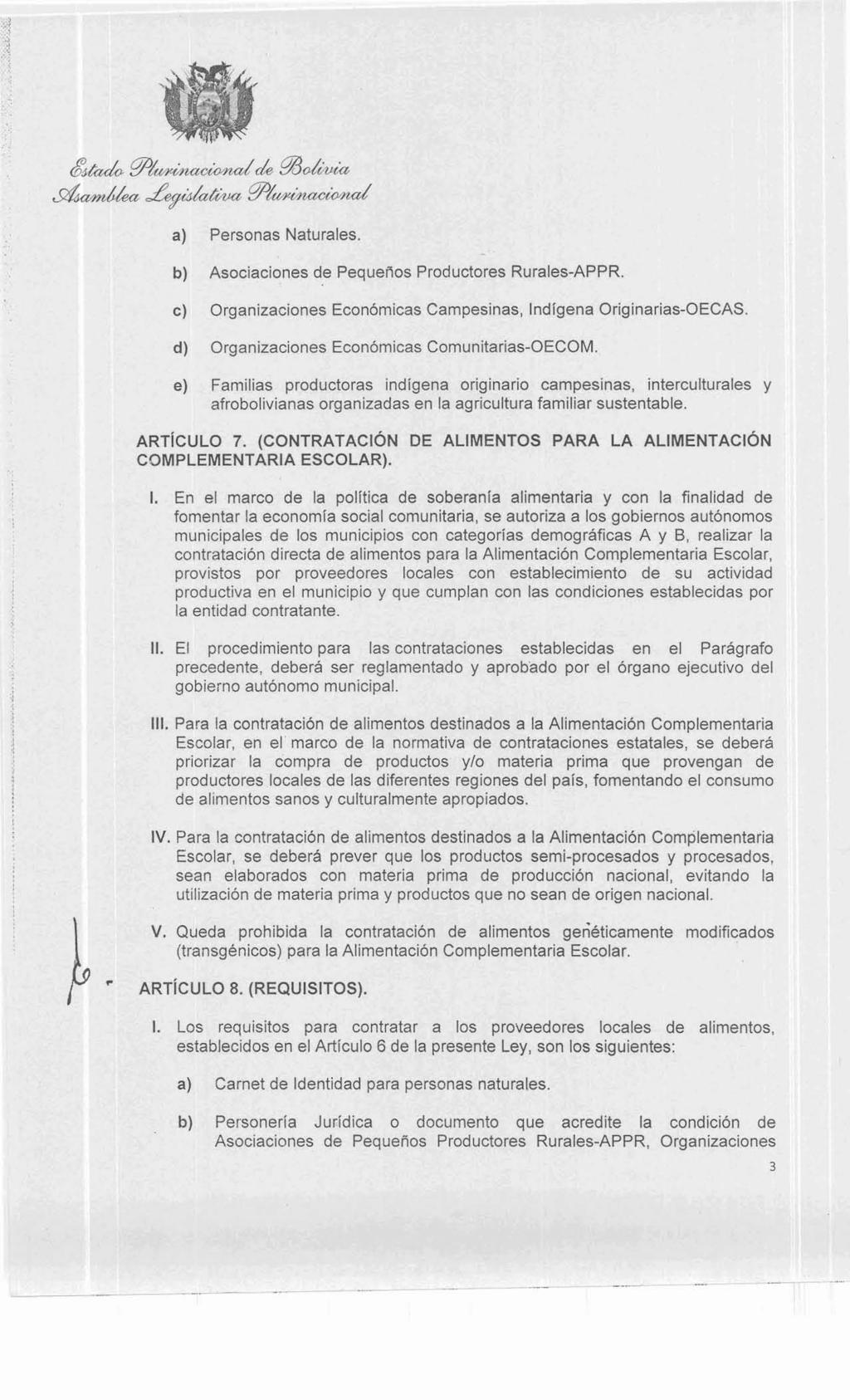 a) Personas Naturales. b) Asociaciones de Pequeños Productores Rurales-APPR c) Organizaciones Económicas Campesinas, Indígena Originarias-OECAS.