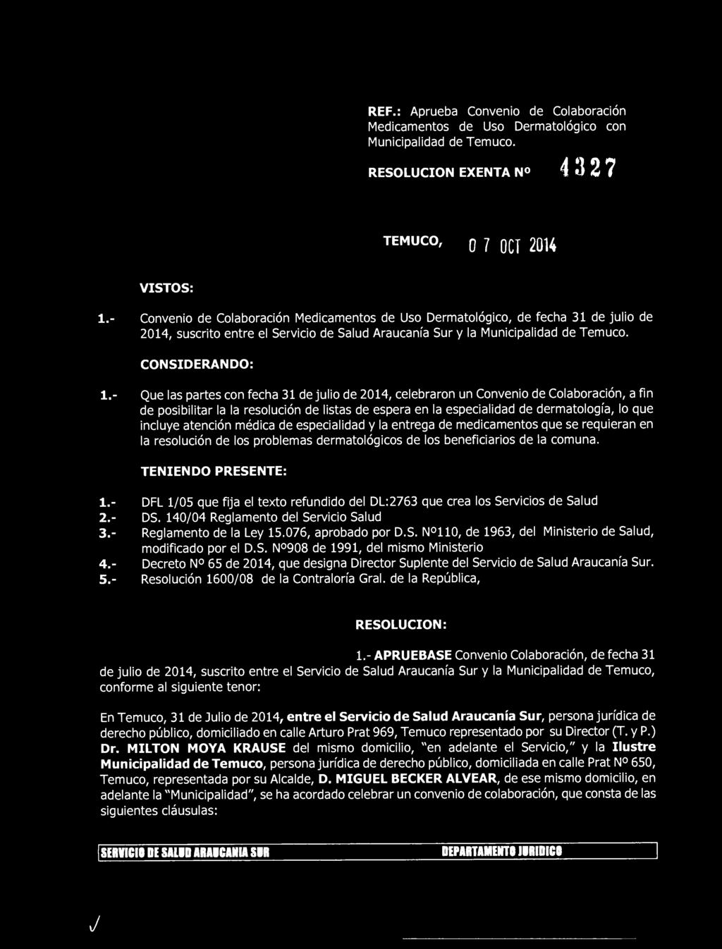 REF.: Aprueba Convenio de Colaboración Medicamentos de Uso Dermatológico con Municipalidad de Temuco. RESOLUCION EXENTA N 4327 temuco, o 7 0CT 2014 VISTOS: 1.