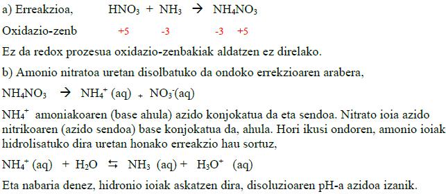 29. (04 Uztaila) Azido nitrikoak amoniako gaseosoarekin erreakzionatzen du, amonio nitratoa emateko, ongarri moduan erabiltzen den substantzia berau.
