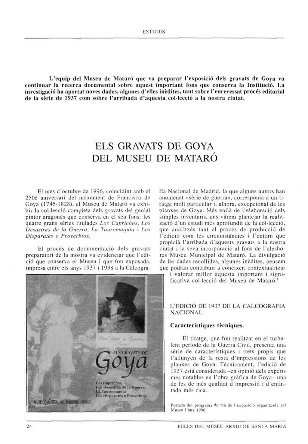 L'equip del Museu de Mataró que va preparar l'exposició dels gravats de Goya va continuar la recerca documental sobre aquest important fons que conserva la Institució.