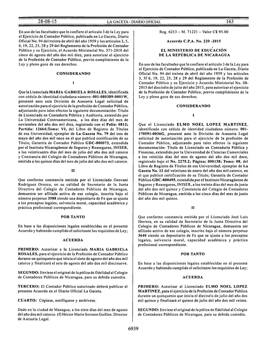 En uso de las facultades que le confiere el artículo 3 de la Ley para el Ejercicio de Contador Público, publicada en La Gaceta, Diario Oficial No.