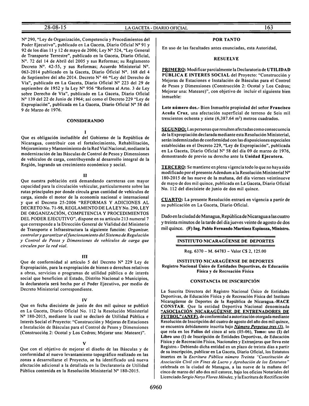 Nº 290, "Ley de Organización, Competencia y Procedimientos del Poder Ejecutivo", publicado en La Gaceta, Diario Oficial Nº 91 y 92 de los días 11y12 de mayo de 2006; Ley Nº 524, "Ley General de