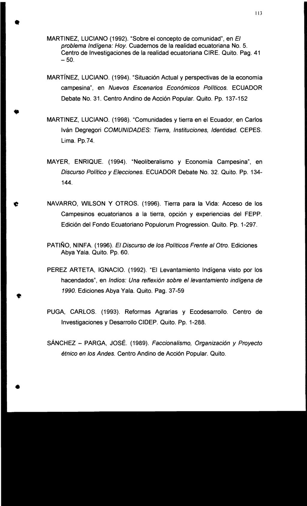 MARTINEZ, LUCIANO (1992). "Sobre el concepto de comunidad", en El problema Indígena: Hoy. Cuadernos de la realidad ecuatoriana No. 5. Centro de Investigaciones de la realidad ecuatoriana CIRE. Quito.