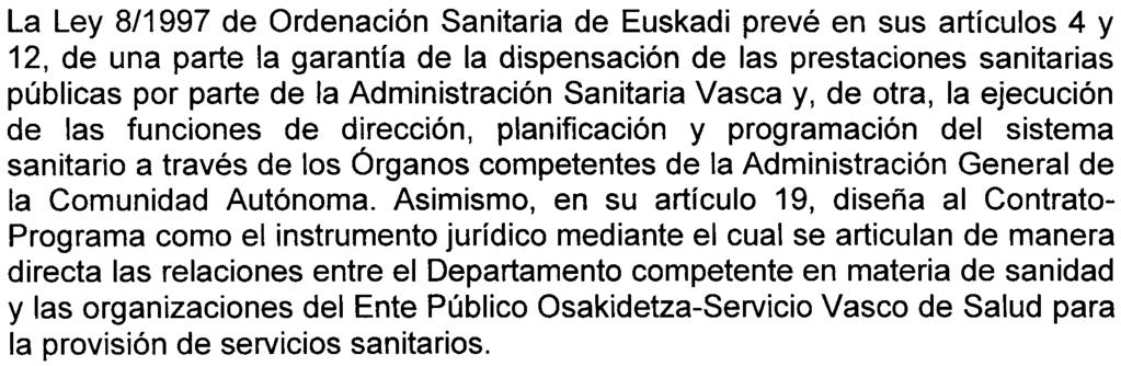 La Ley 8/1997 de Ordenación Sanitaria de Euskadi prevé en sus artículos 4 y 12, de una parte la garantía de la dispensación de las prestaciones sanitarias públicas por parte de la Administración