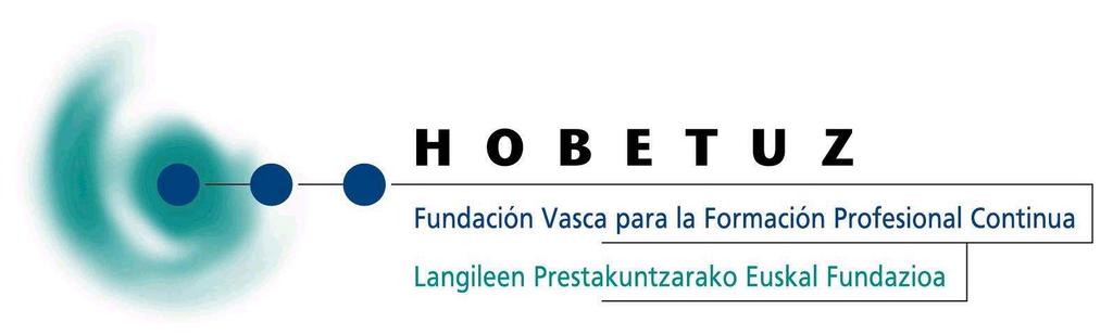 CARACTERISTICAS GENERALES DE LOS BIENES O SERVICIOS A CONTRATAR Hobetuz Fundación Vasca para la Formación Profesional Continua es una entidad sin ánimo de lucro, que gestiona fondos públicos que