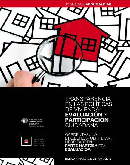 Transparentamos los resultados El Observatorio Vasco de la Vivienda, organizó en Bilbao los días 27 y 28 de mayo de 2010 unas jornadas bajo el título de Transparencia en las políticas de vivienda: