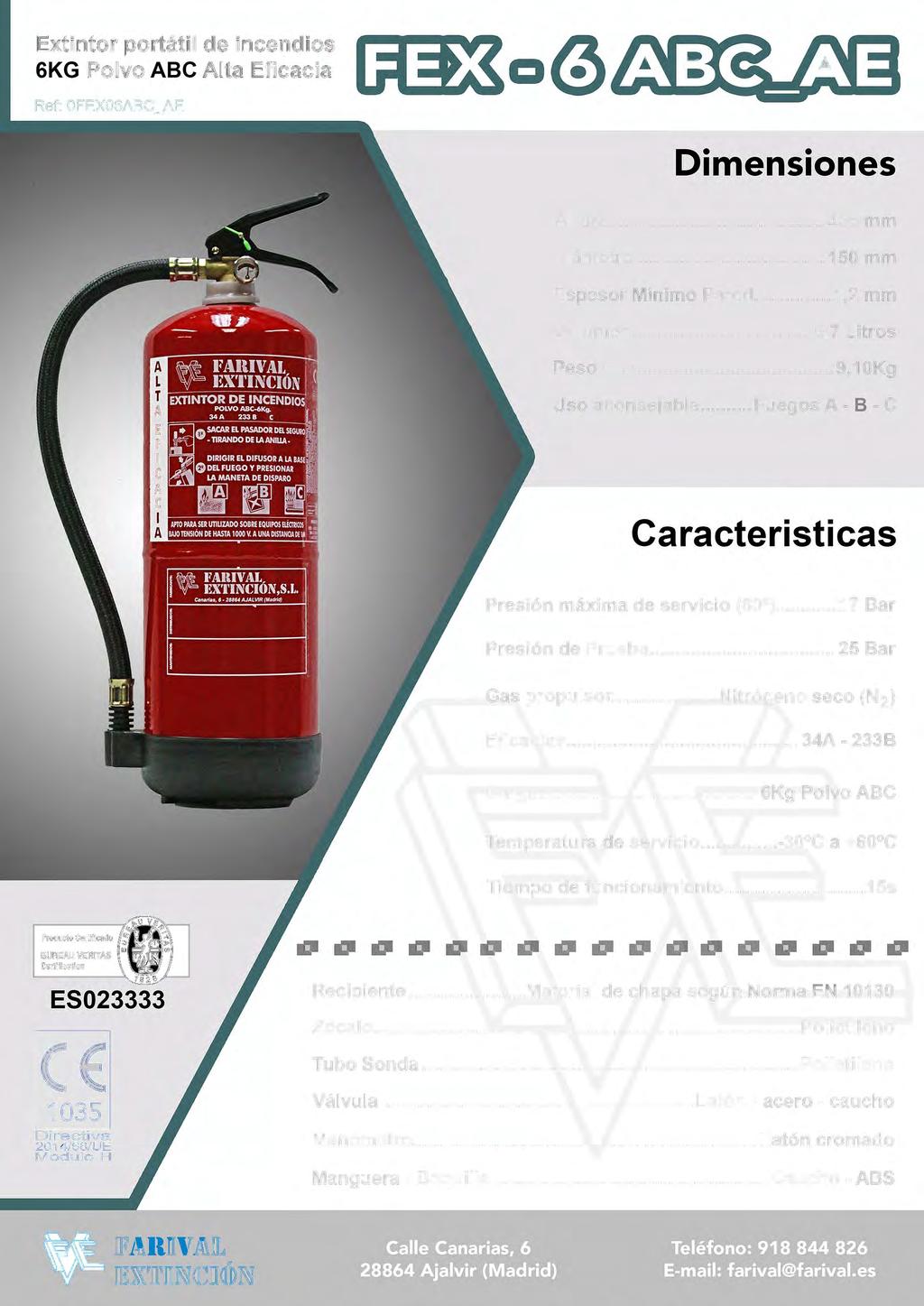 Extintor portátil de incendios 6KG Polvo ABC Alta Eficacia Ref: 0FEX06ABC_AE Dimensiones Altura... 435 mm Diámetro.