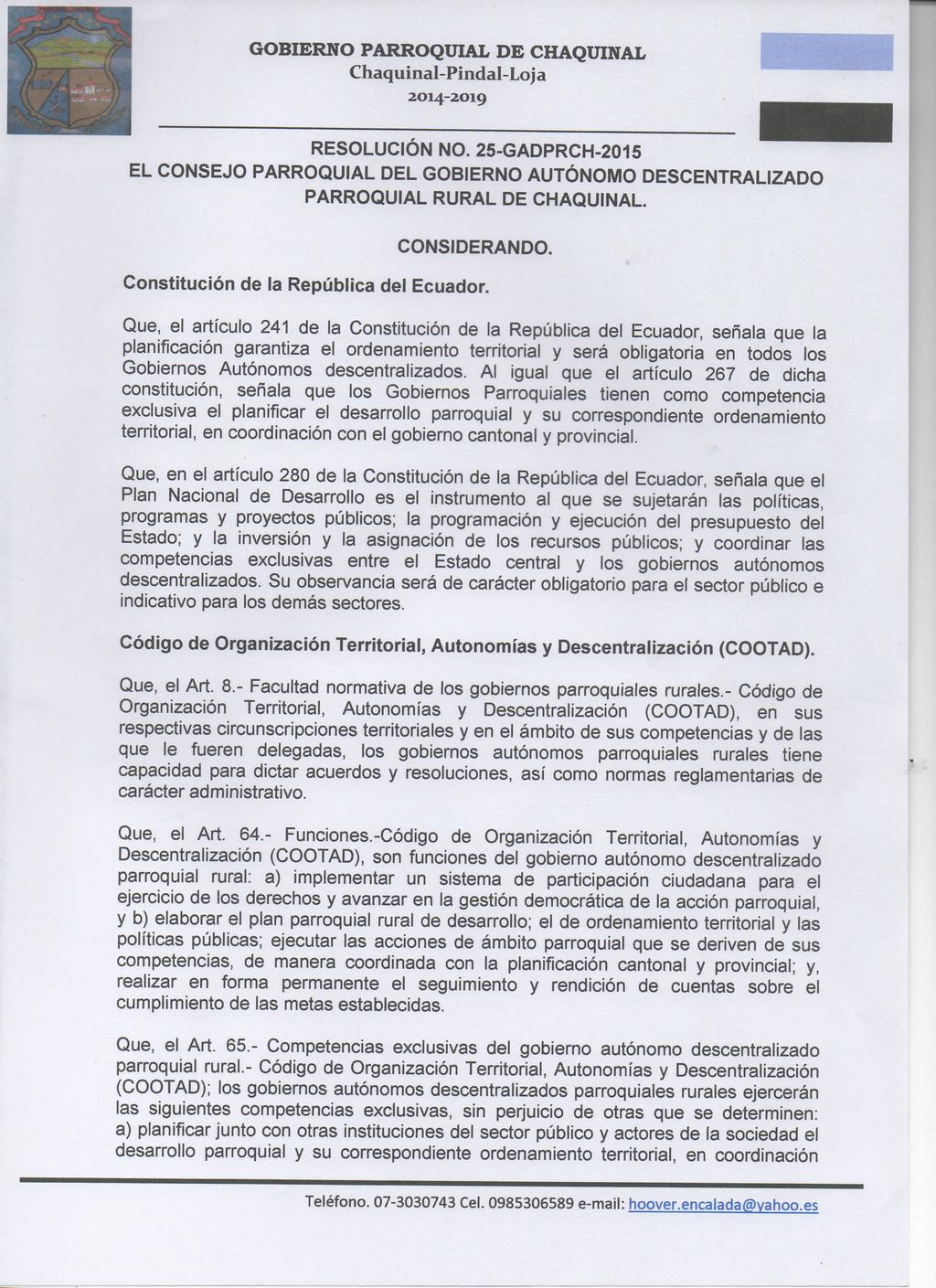 Chaquinal-Pindal-LoJ a RESOLUCIÓN NO. 25-GADPRCH-2015 EL CONSEJO PARROQUIAL DEL GOBIERNO AUTÓNOMO DESCENTRALIZADO PARROQUIAL RURAL DE CHAQUINAL. CONSIDERANDO. Constitución de la República del Ecuador.