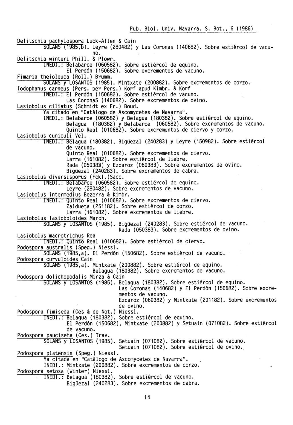 Pub. Biol. Univ. Navarra. S. Bot., 6 (1986) Delitschia pachylospora Luck-Allen & Cain SULANS (198b,b). Leyre (280482) y Las Coronas (140682). Sobre estiércol de vacuno. Delitschia winteri Phill.