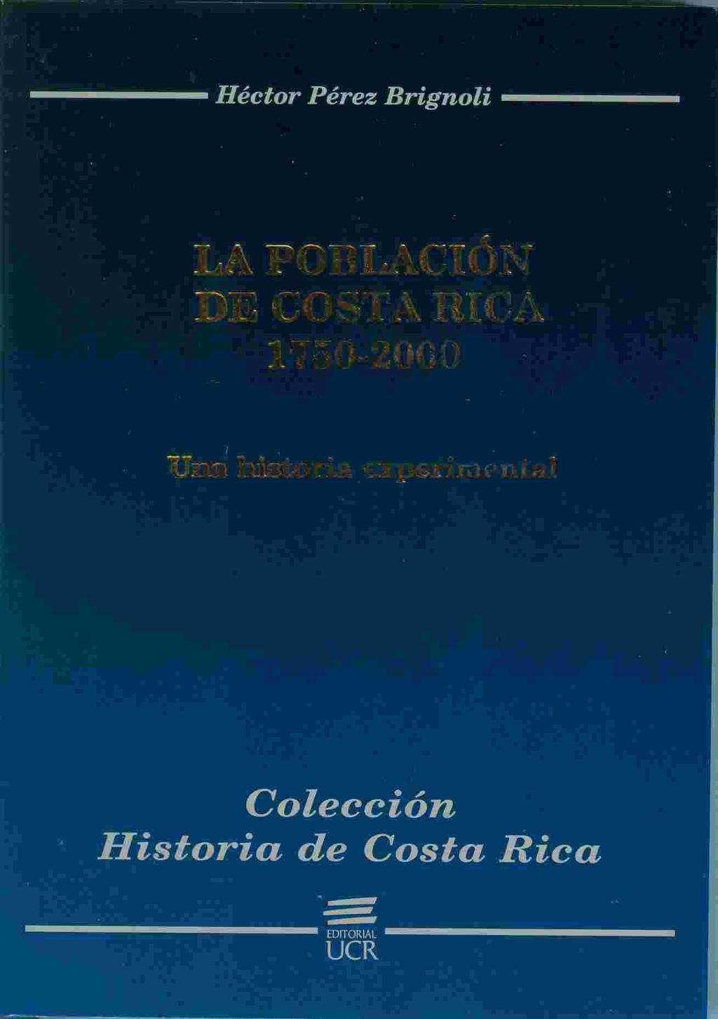 La población de Costa Rica, 1750-2000. Una historia experimental Héctor Perez Brignoli San José, Costa Rica Editorial de la Universidad de Costa Rica (EUCR), 2010 ISBN 978-9968-46-239-6 RESEÑA M.