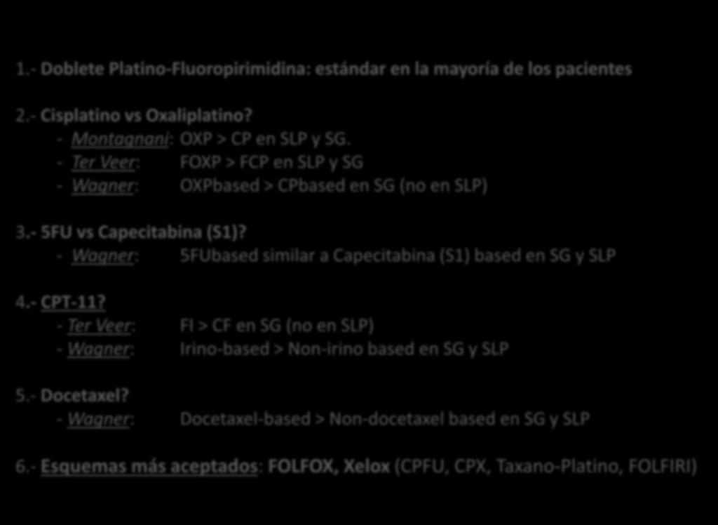 METASTÁSICA - MTA 1ª Línea de tratamiento. Her2-1.- Doblete Platino-Fluoropirimidina: estándar en la mayoría de los pacientes 2.- Cisplatino vs Oxaliplatino? - Montagnani: OXP > CP en SLP y SG.