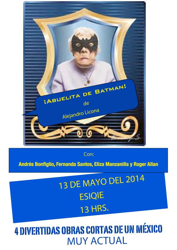 Teatro Obra teatral Abuelita de Batman Mayo de 2014 Se presentó en el auditorio del edificio 6 de la el evento