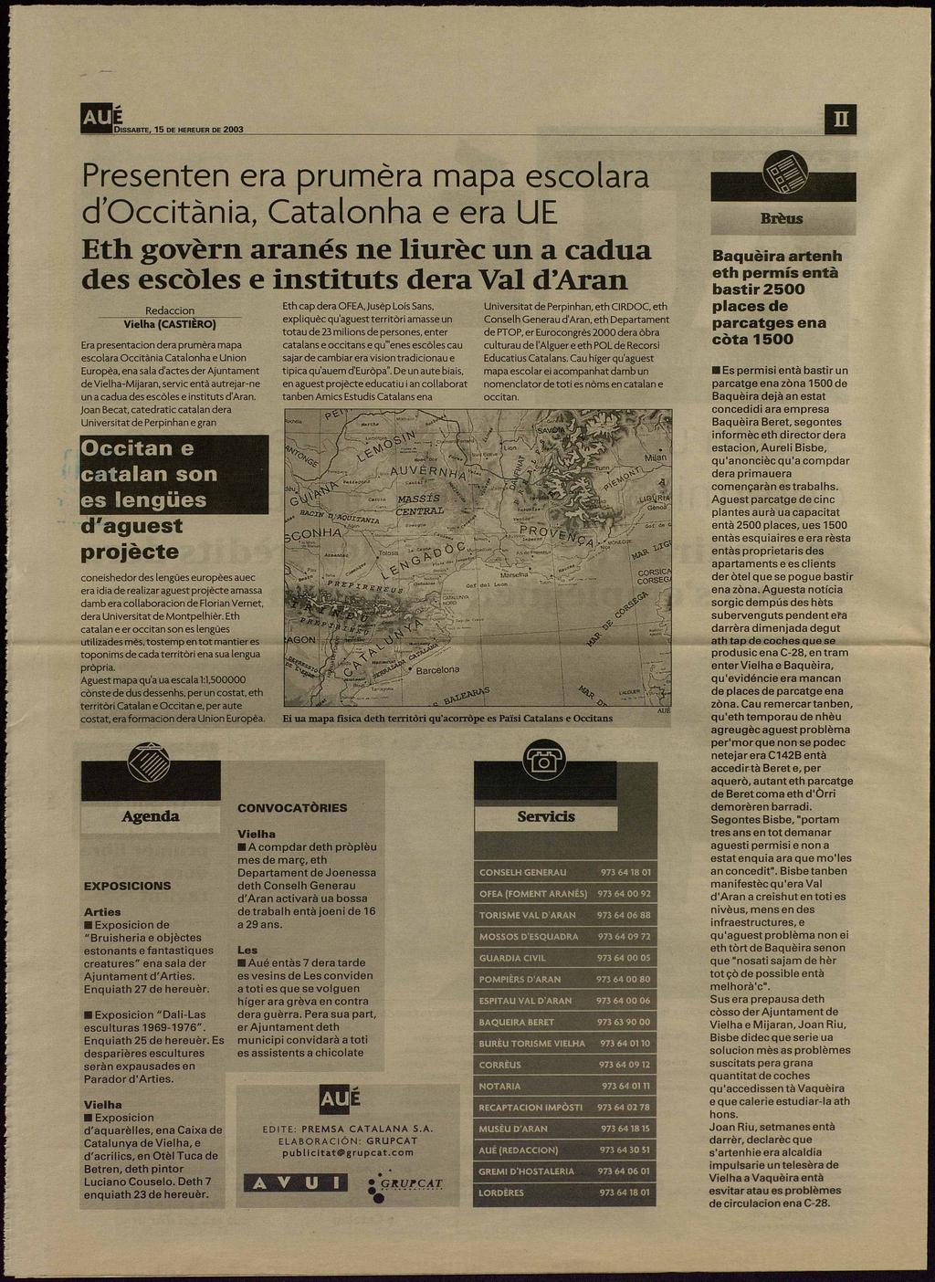 HÜÉ DISSABTE, 15 DE HEREUER DE 2003 Presenten era pruméra mapa escolara d'occitánia, Catalonha e era UE Eth govérn aranés ne liuréc un a cadua des escoles e instituts dera Val d'aran Víelha