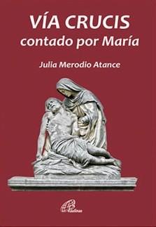 Lectura de interés Julia Merodio Atance: Via crucis contado por María. Paulinas, Madrid, 2017. 36 páginas.