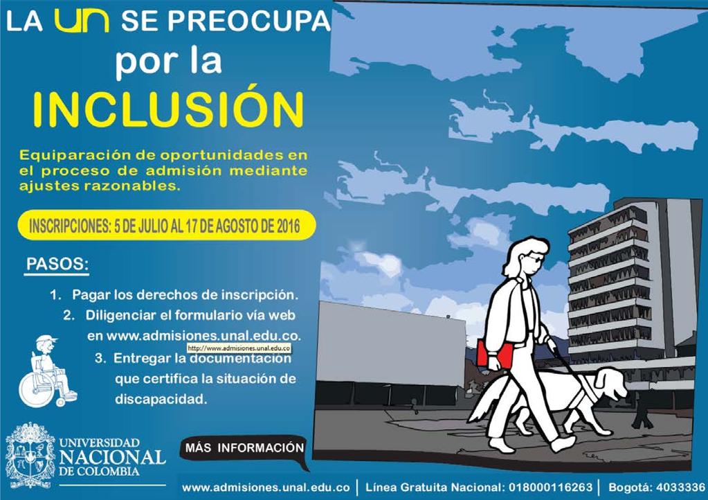 Proceso de admisión a la Universidad Nacional aspirantes en situación de discapacidad La Universidad Nacional de Colombia, en su compromiso por la inclusión social de la población con discapacidad,