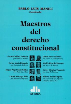 Derecho Constitucional Ilustración 21 portada de la obra Título: Maestros del derecho constitucional. Coordinador: Pablo Luis Manili. E010.
