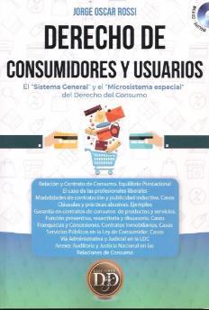 Derecho Mercantil Ilustración 32 portada de la obra Título: Derecho de consumidores y usuarios: el "sistema general" y el "microsistema especial" del derecho del consumo. Autor: Jorge Oscar Rossi.