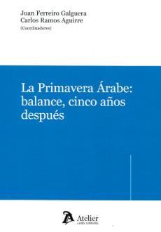 Recomendaciones Ilustración 1 portada de la obra Titulo: La primavera árabe: balance, cinco años después. Coordinadores: Juan Ferreiro Galguera, Carlos Ramos Aguirre. D806.