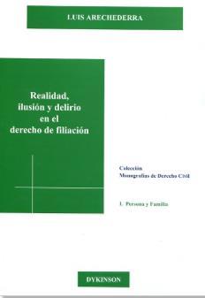 Ilustración 3 portada de la obra Titulo: Realidad, ilusión y delirio en el derecho de filiación. Autor: Luis Arechederra. Clasificación K335.