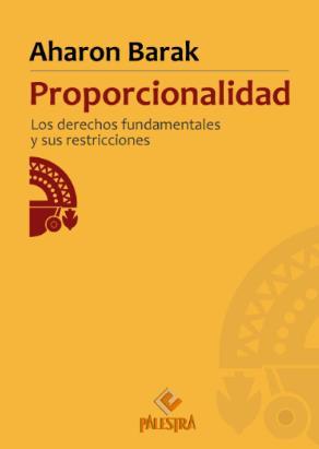 Ilustración 4 portada de la obra Titulo: Proporcionalidad: los derechos fundamentales y sus restricciones. Autor: Aharon Barak. Q010 B372p Pie de imprenta: Lima, Perú: Palestra, 2017.
