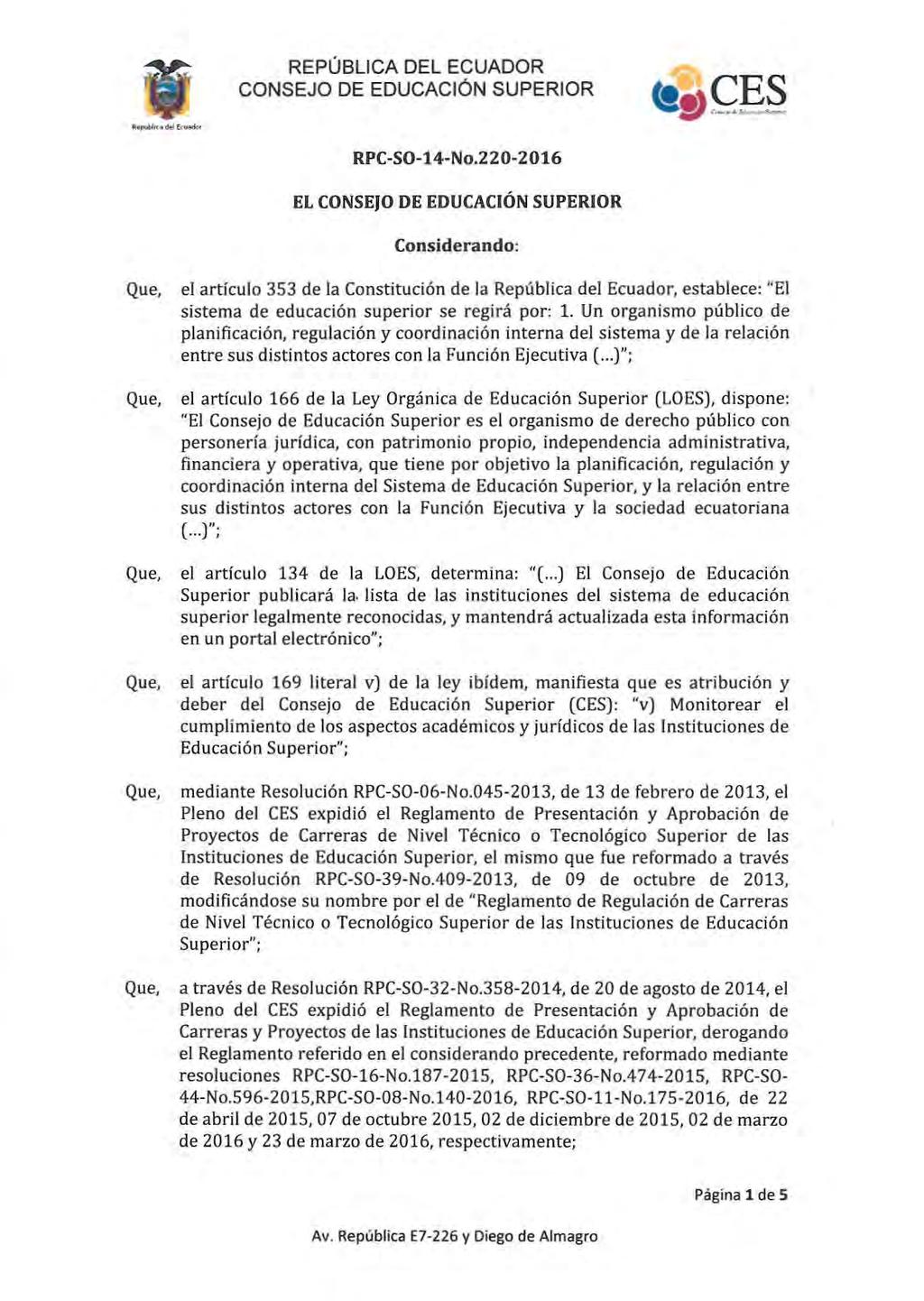 RPC-SO-14-No.220-2016 EL Considerando: el articulo 353 de la Constitución de la República del Ecuador, establece; "El sistema de educación superior se regirá por: 1.