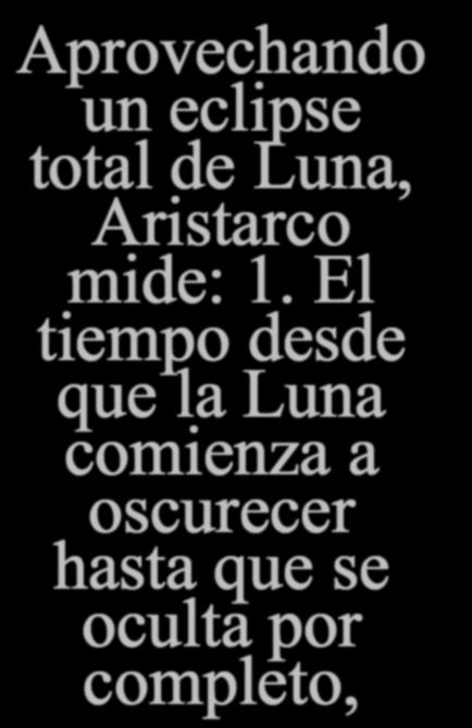 Aprovechando un eclipse total de Luna, Aristarco mide: 1.