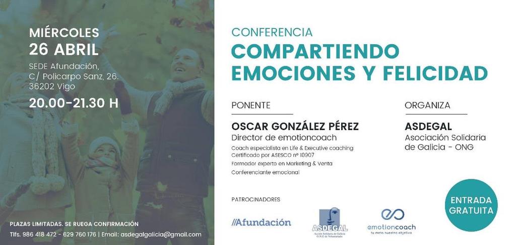 CONFERENCIA COMPARTIENDO EMOCIONES Y FELICIDAD El día 6 de abril, se organiza una conferencia Compartiendo emociones y felicidad en la sala AFUNDACIÓN en Vigo.