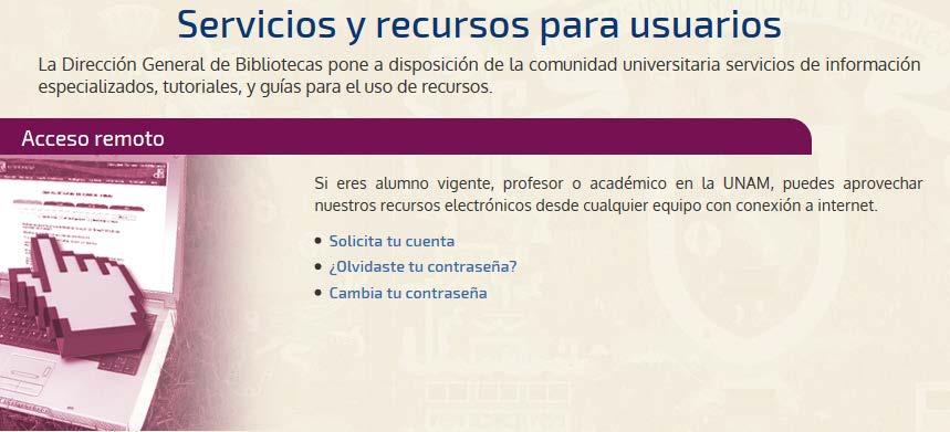 Servicio de Acceso Remoto Mediante una clave y contraseña, permite al estudiante acceder a las colecciones digitales de la UNAM desde cualquier conexión a