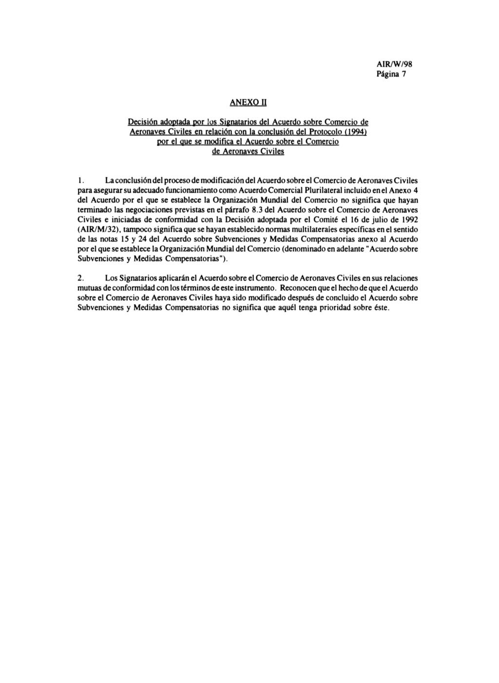 Página 7 ANEXO II Decisión adoptada por los Signatarios dei Acuerdo sobre Comercio de Aeronaves Civiles en relación con la conclusión dei Protocolo (1994) por el que se modifica el Acuerdo sobre el