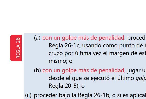 (a) con un golpe más de penalidad, proced,er bajo la Regla 26-1b o si es aplicable, bajo la Regla 26-1c, usando como punto de referencia el punto por donde la bola original